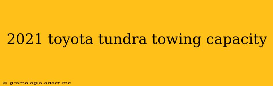 2021 toyota tundra towing capacity