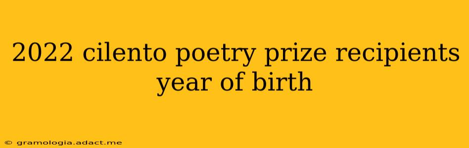 2022 cilento poetry prize recipients year of birth
