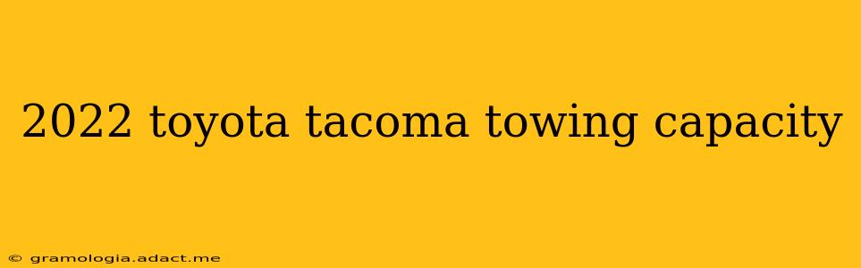 2022 toyota tacoma towing capacity