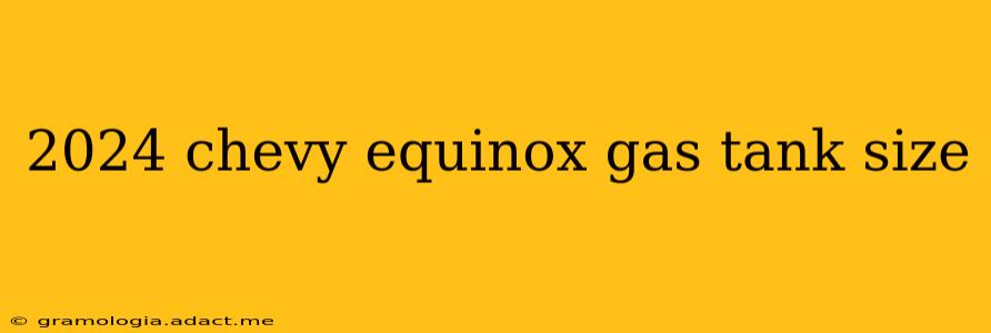 2024 chevy equinox gas tank size