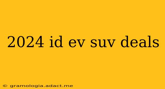 2024 id ev suv deals