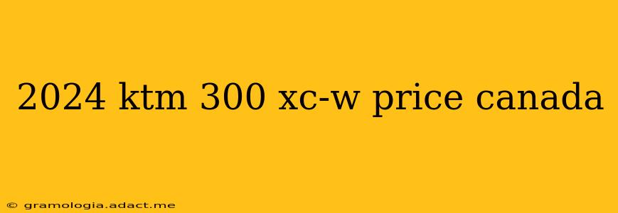 2024 ktm 300 xc-w price canada
