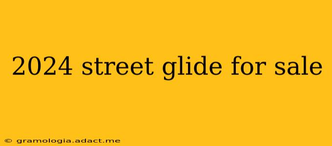 2024 street glide for sale