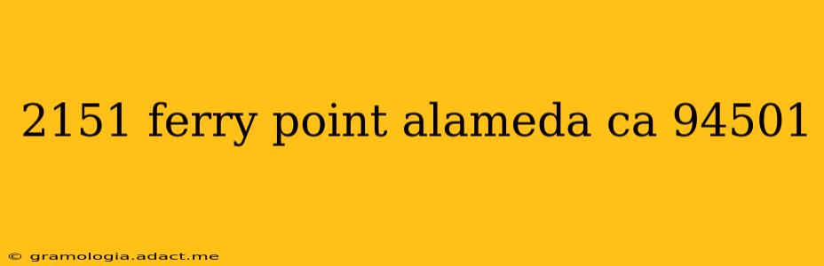 2151 ferry point alameda ca 94501