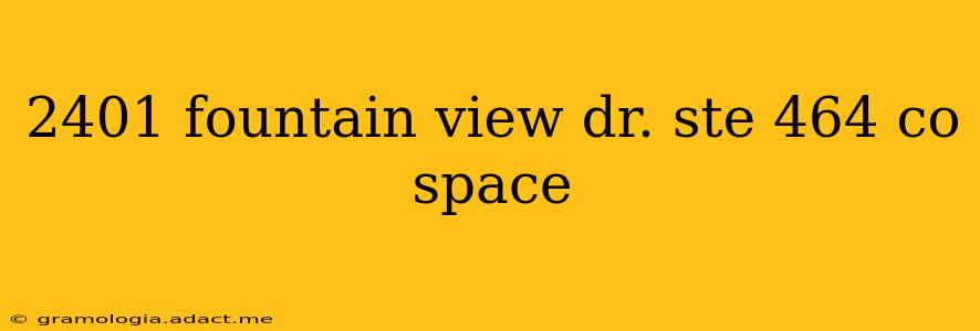 2401 fountain view dr. ste 464 co space