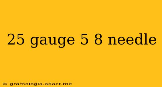 25 gauge 5 8 needle