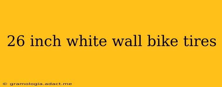 26 inch white wall bike tires