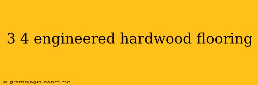3 4 engineered hardwood flooring