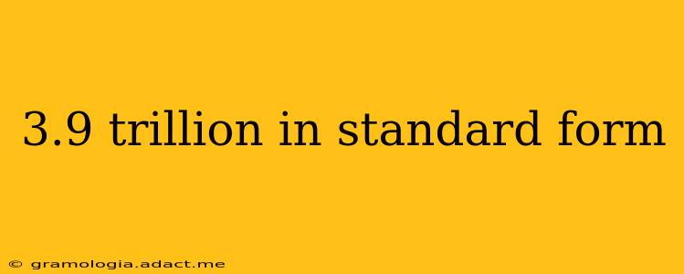 3.9 trillion in standard form