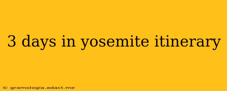 3 days in yosemite itinerary