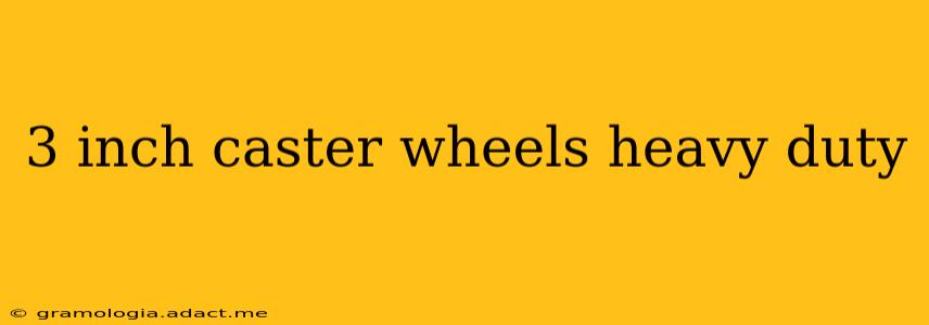 3 inch caster wheels heavy duty