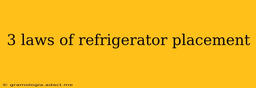 3 laws of refrigerator placement