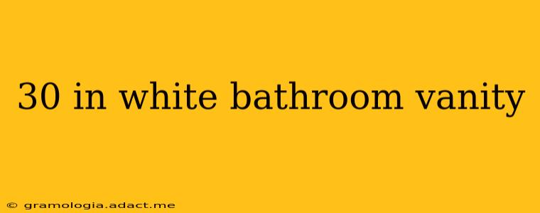 30 in white bathroom vanity