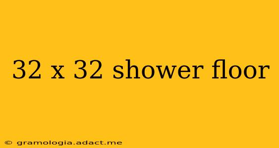 32 x 32 shower floor