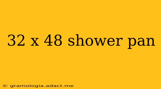 32 x 48 shower pan