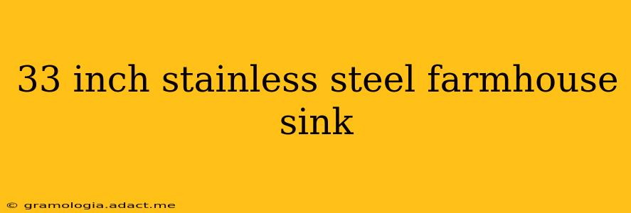 33 inch stainless steel farmhouse sink