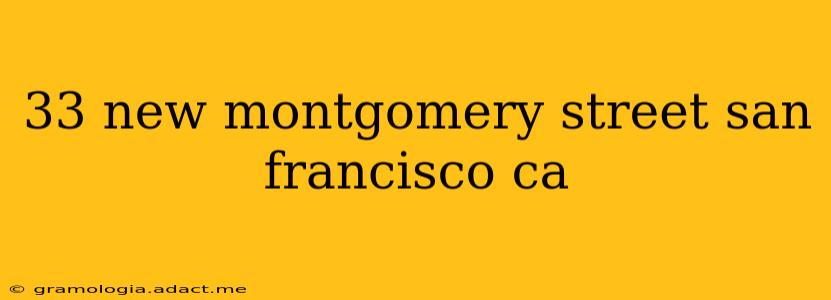 33 new montgomery street san francisco ca