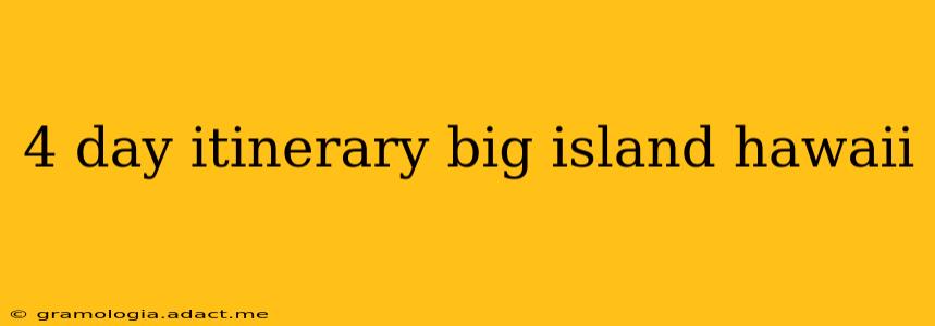 4 day itinerary big island hawaii