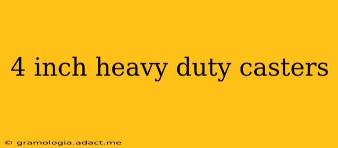 4 inch heavy duty casters