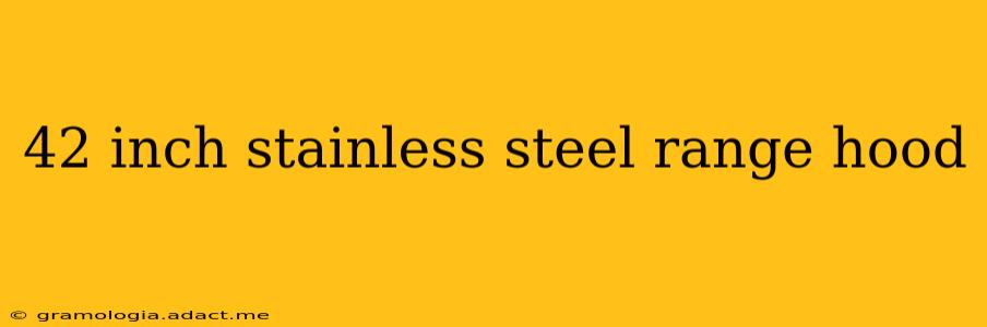 42 inch stainless steel range hood