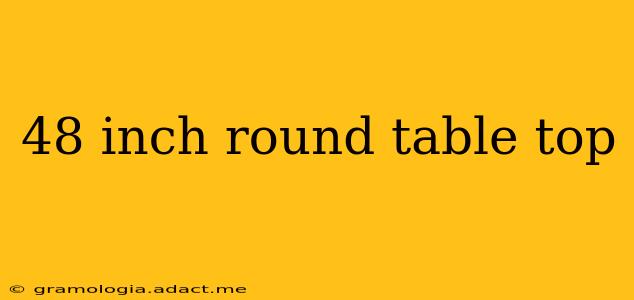 48 inch round table top