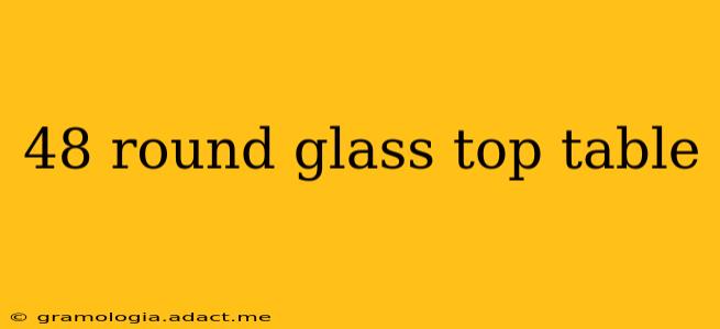 48 round glass top table