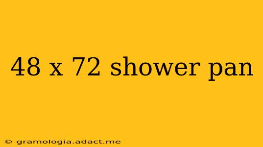 48 x 72 shower pan