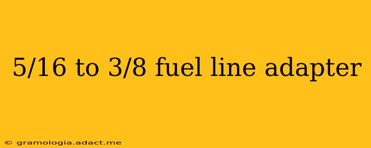 5/16 to 3/8 fuel line adapter