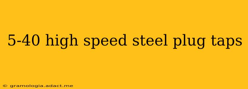 5-40 high speed steel plug taps