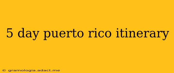 5 day puerto rico itinerary