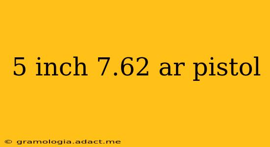 5 inch 7.62 ar pistol