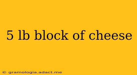 5 lb block of cheese
