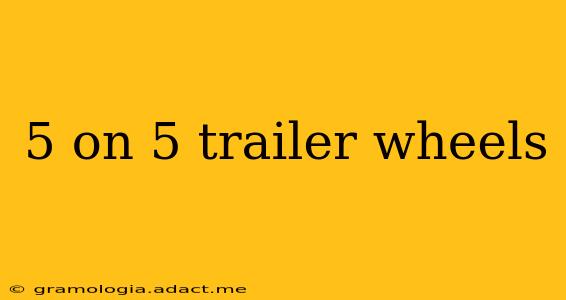 5 on 5 trailer wheels