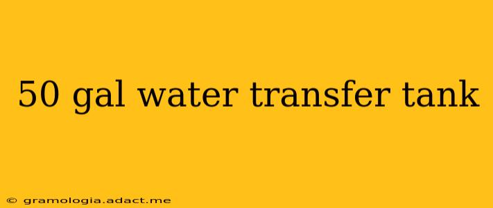 50 gal water transfer tank