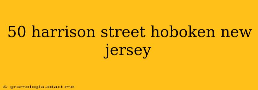 50 harrison street hoboken new jersey