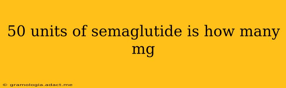 50 units of semaglutide is how many mg
