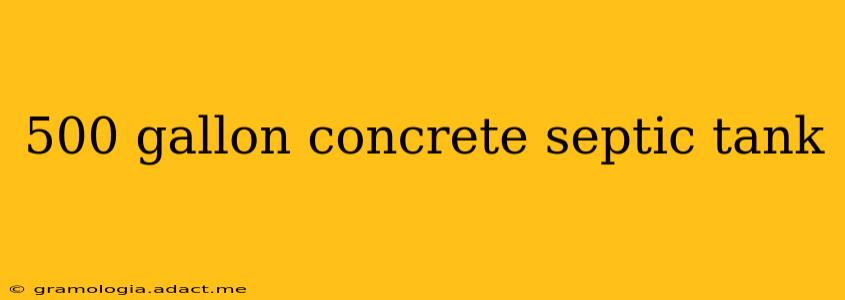 500 gallon concrete septic tank