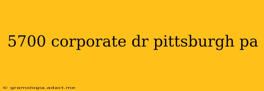 5700 corporate dr pittsburgh pa