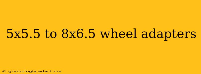 5x5.5 to 8x6.5 wheel adapters
