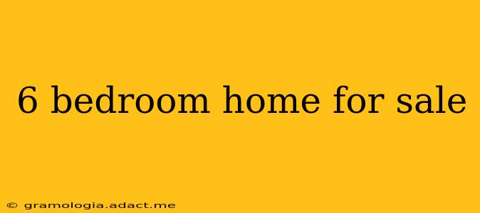 6 bedroom home for sale