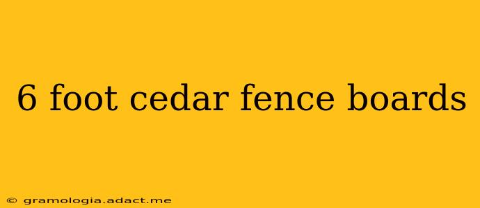 6 foot cedar fence boards