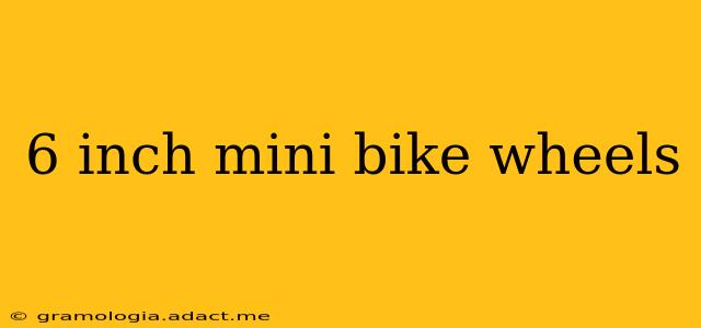 6 inch mini bike wheels