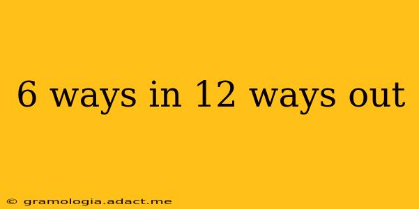 6 ways in 12 ways out