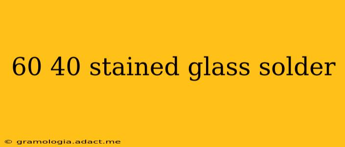60 40 stained glass solder