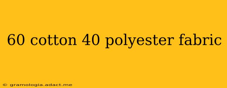 60 cotton 40 polyester fabric