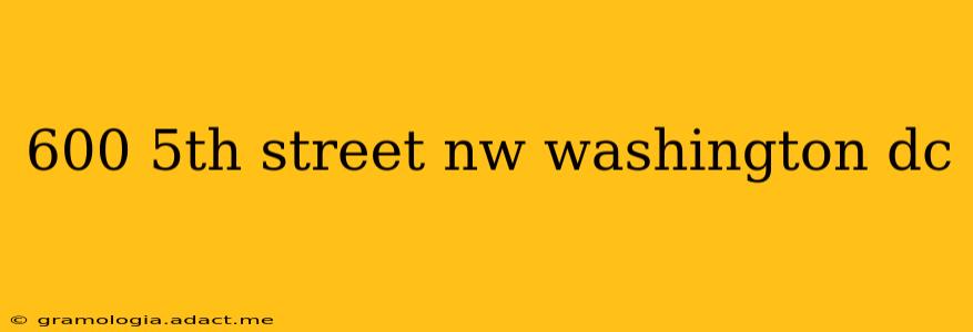 600 5th street nw washington dc
