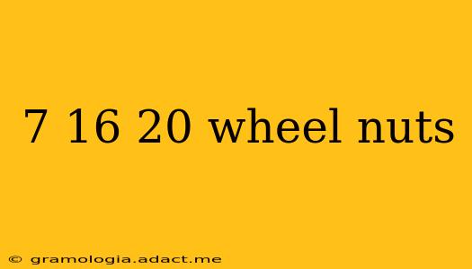 7 16 20 wheel nuts