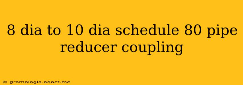 8 dia to 10 dia schedule 80 pipe reducer coupling