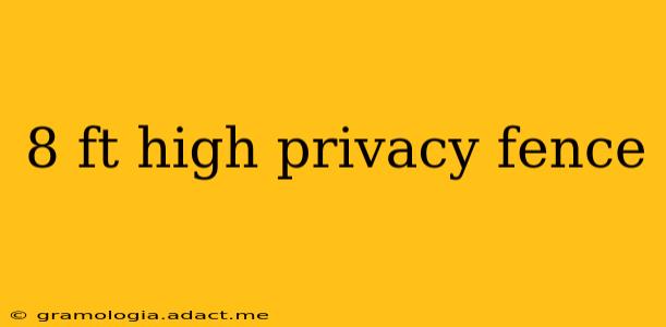 8 ft high privacy fence