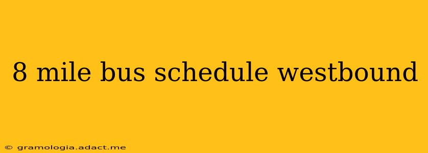 8 mile bus schedule westbound